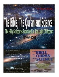 The Bible, the Qu'ran and Science: The Holy Scriptures Examined in the Light of Modern Knowledge di Dr Maurice Bucaille, MR Faisal Fahim edito da Createspace