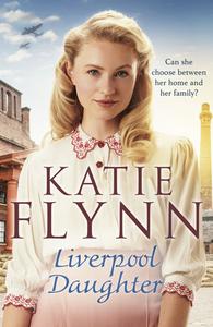 Liverpool Daughter: A Heart-Warming Wartime Story di Katie Flynn edito da CENTURY