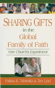 Sharing Gifts in the Global Family of Faith: One Church's Experiment di Pakisha Tshimika edito da GOOD BOOKS