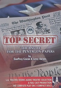 Top Secret: The Battle for the Pentagon Papers di Geoffrey Cowan, Leroy Aarons edito da LA Theatre Works