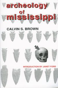 Archeology of Mississippi di Calvin S. Brown edito da University Press of Mississippi