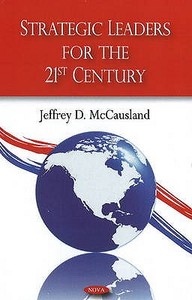 Strategic Leaders for the 21st Century di Jeffrey D. Mccausland edito da Nova Science Publishers Inc