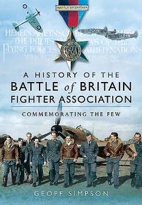 The History of the Battle of Britain Fighter Association: Commemorating the Few di Geoff Simpson edito da PEN & SWORD AVIATION