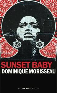Sunset Baby di Dominique Morisseau edito da Oberon Books Ltd