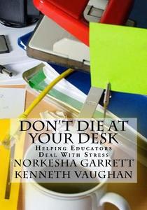 Don't Die at Your Desk di Dr Kenneth Vaughan, Kesha Muhammad edito da Createspace Independent Publishing Platform