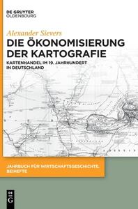 Die Ökonomisierung der Kartografie di Alexander Sievers edito da de Gruyter Oldenbourg