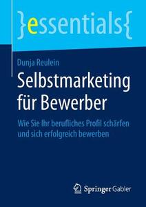 Selbstmarketing für Bewerber di Dunja Reulein edito da Springer Fachmedien Wiesbaden