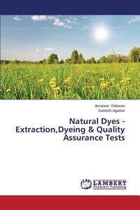Natural Dyes - Extraction,Dyeing & Quality Assurance Tests di Amarjeet Daberao, Santosh Agarkar edito da LAP Lambert Academic Publishing