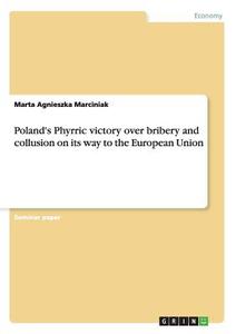 Poland's Phyrric victory over bribery and collusion on its way to the European Union di Marta Agnieszka Marciniak edito da GRIN Publishing