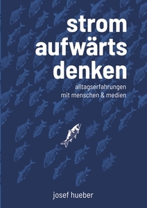 Stromaufwärts denken di Josef Hueber edito da Books on Demand