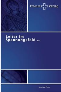 Leiter im Spannungsfeld ... di Siegfried Ochs edito da Fromm Verlag