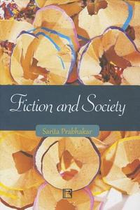Fiction and Society: Narrativisation of Realities in the Novels of Shashi Deshpande and Githa Hariharan di Sarita Prabhakar edito da RAWAT PUBN