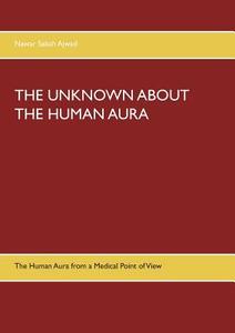 The Unknown about the Human Aura di Nawar Sabah Ajwad edito da Books on Demand