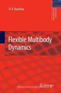 Flexible Multibody Dynamics di O. A. Bauchau edito da Springer Netherlands