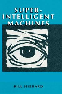 Super-Intelligent Machines di Bill Hibbard edito da Springer US