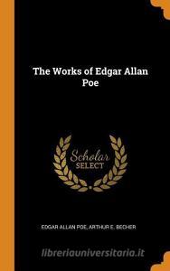 The Works Of Edgar Allan Poe di Edgar Allan Poe, Arthur E Becher edito da Franklin Classics Trade Press