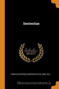 Sententiae di Publilius (Syrus), Dionysius Cato, Karl Zell edito da FRANKLIN CLASSICS TRADE PR