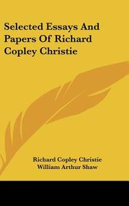 Selected Essays and Papers of Richard Copley Christie di Richard Copley Christie edito da Kessinger Publishing