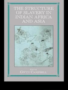 Structure of Slavery in Indian Ocean Africa and Asia di Gwyn Campbell edito da Routledge