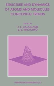 Structure and Dynamics of Atoms and Molecules: Conceptual Trends di J. L. Calais, Eugene S. Kryachko edito da Kluwer Academic Publishers