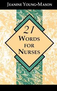 21 Words for Nurses di Jeanine Young-Mason edito da Taylor Trade Publishing