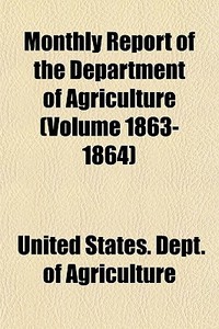 Monthly Report Of The Department Of Agri di United Agriculture edito da General Books