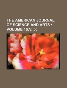 The American Journal Of Science And Arts (volume 16;v. 50) di Books Group edito da General Books Llc
