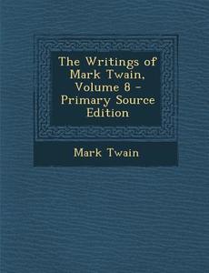 Writings of Mark Twain, Volume 8 di Mark Twain edito da Nabu Press