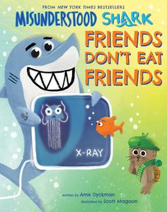 Misunderstood Shark: Friends Don't Eat Friends di Ame Dyckman edito da ORCHARD BOOKS