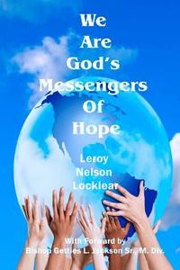 We Are God's Messengers of Hope di Leroy Nelson Locklear edito da Createspace