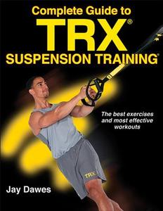 Complete Guide to TRX Suspension Training di Jay Dawes edito da Human Kinetics