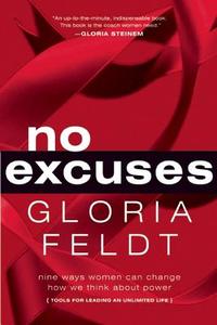 No Excuses: Nine Ways Women Can Change How We Think about Power di Gloria Feldt edito da SEAL PR CA
