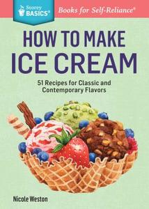How to Make Ice Cream di Nicole Weston edito da Storey Publishing LLC