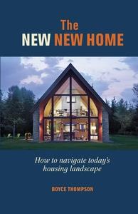 The New New Home: Getting the House of Your Dreams with Your Eyes Wide Open di Boyce Thompson Jr edito da TAUNTON PR