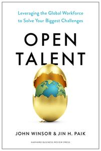 Open Talent: Leveraging the Global Workforce to Solve Your Biggest Challenges di John Winsor, Jin H. Paik edito da HARVARD BUSINESS REVIEW PR