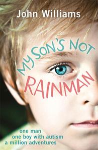 My Son's Not Rainman di John Williams edito da O Mara Books Ltd.