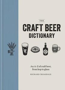 The Craft Beer Dictionary di Richard Croasdale edito da Octopus Publishing Ltd.