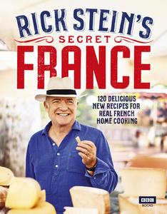 Rick Stein's Secret France di Rick Stein edito da Random House UK Ltd