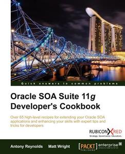 Oracle Soa Suite 11g Developer's Cookbook di A. Reynolds, Antony Reynolds, Matt Wright edito da Packt Publishing