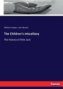 The Children's miscellany di William Cowper, John Bewick edito da hansebooks
