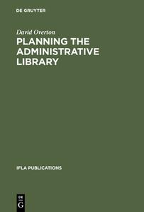 Planning the Administrative Library di David Overton edito da De Gruyter Saur