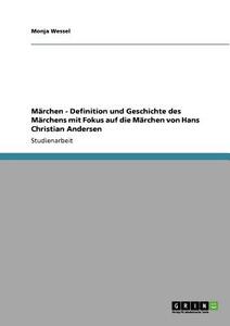 Märchen - Definition und Geschichte des Märchens mit Fokus auf die Märchen von  Hans Christian Andersen di Monja Wessel edito da GRIN Publishing