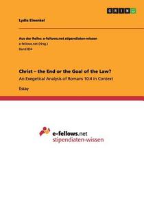 Christ - The End Or The Goal Of The Law? di Lydia Einenkel edito da Grin Publishing