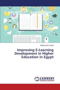 Improving E-Learning Development in Higher Education in Egypt di Mohamed El Zayat edito da LAP Lambert Academic Publishing