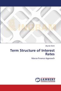 Term Structure of Interest Rates di Zbynek Stork edito da LAP Lambert Academic Publishing