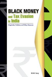 Black Money & Tax Evasion in India di M. M. Sury edito da New Century Publications