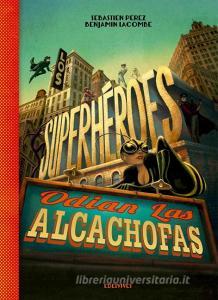 Los superhéroes odian las alcachofas di Benjamin Lacombe, Sébastien Pérez edito da Editorial Luis Vives (Edelvives)