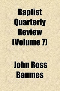 Baptist Quarterly Review (volume 7) di John Ross Baumes edito da General Books Llc