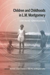 Children and Childhoods in L.M. Montgomery: Continuing Conversations edito da MCGILL QUEENS UNIV PR