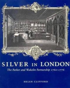 Silver in London: The Parker and Wakelin Partnership, 1760-1776 di Helen Clifford edito da YALE UNIV PR